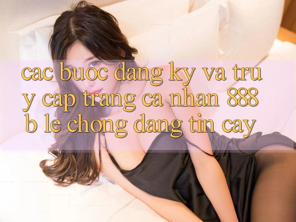 Các bước đăng ký và truy cập trang cá nhân 888b lẹ chóng, đáng tin cậy Các bước đăng ký và truy cập trang cá nhân 888b lẹ chóng, đáng tin cậy
