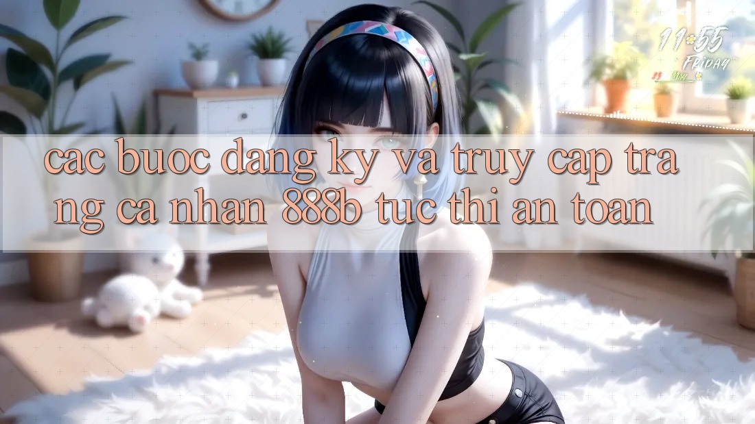 Các bước đăng ký và truy cập trang cá nhân 888b tức thì, an toàn Các bước đăng ký và truy cập trang cá nhân 888b tức thì, an toàn