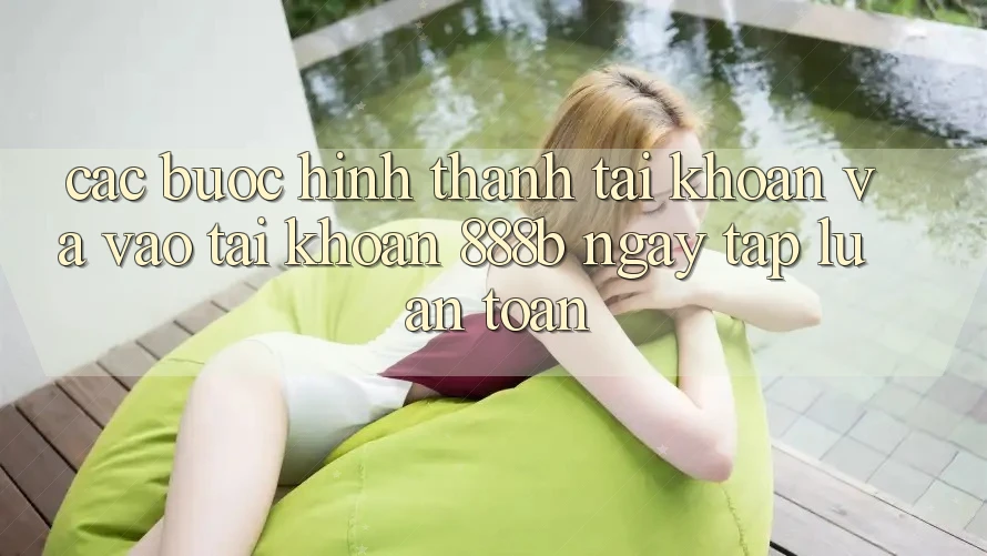 Các bước hình thành tài khoản và vào tài khoản 888b ngay tắp lự, an toàn Các bước hình thành tài khoản và vào tài khoản 888b ngay tắp lự, an toàn