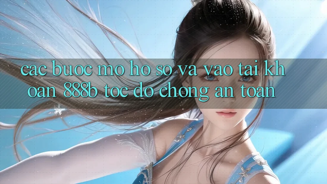 Các bước mở hồ sơ và vào tài khoản 888b tốc độ chóng, an toàn Các bước mở hồ sơ và vào tài khoản 888b tốc độ chóng, an toàn