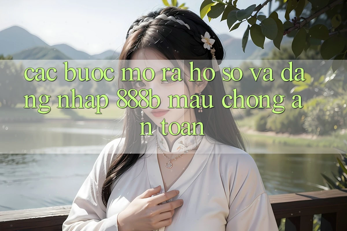 Các bước mở ra hồ sơ và đăng nhập 888b mau chóng, an toàn Các bước mở ra hồ sơ và đăng nhập 888b mau chóng, an toàn