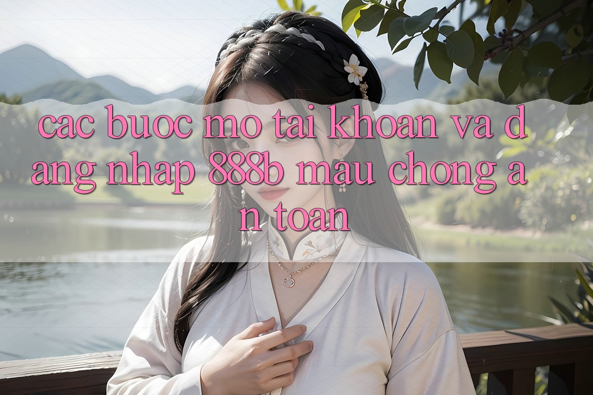Các bước mở tài khoản và đăng nhập 888b mau chóng, an toàn Các bước mở tài khoản và đăng nhập 888b mau chóng, an toàn