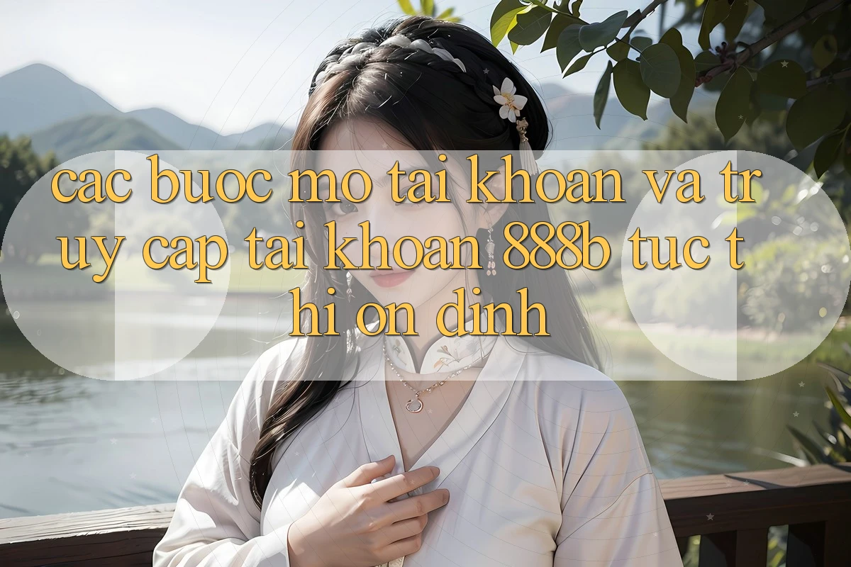 Các bước mở tài khoản và truy cập tài khoản 888b tức thì, ổn định Các bước mở tài khoản và truy cập tài khoản 888b tức thì, ổn định