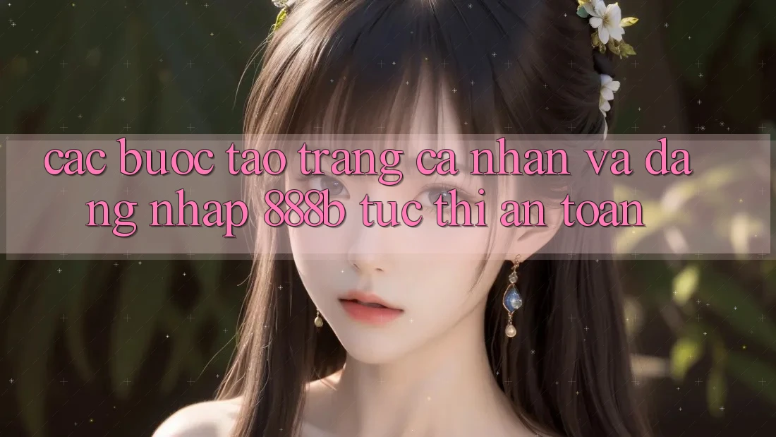 Các bước tạo trang cá nhân và đăng nhập 888b tức thì, an toàn Các bước tạo trang cá nhân và đăng nhập 888b tức thì, an toàn