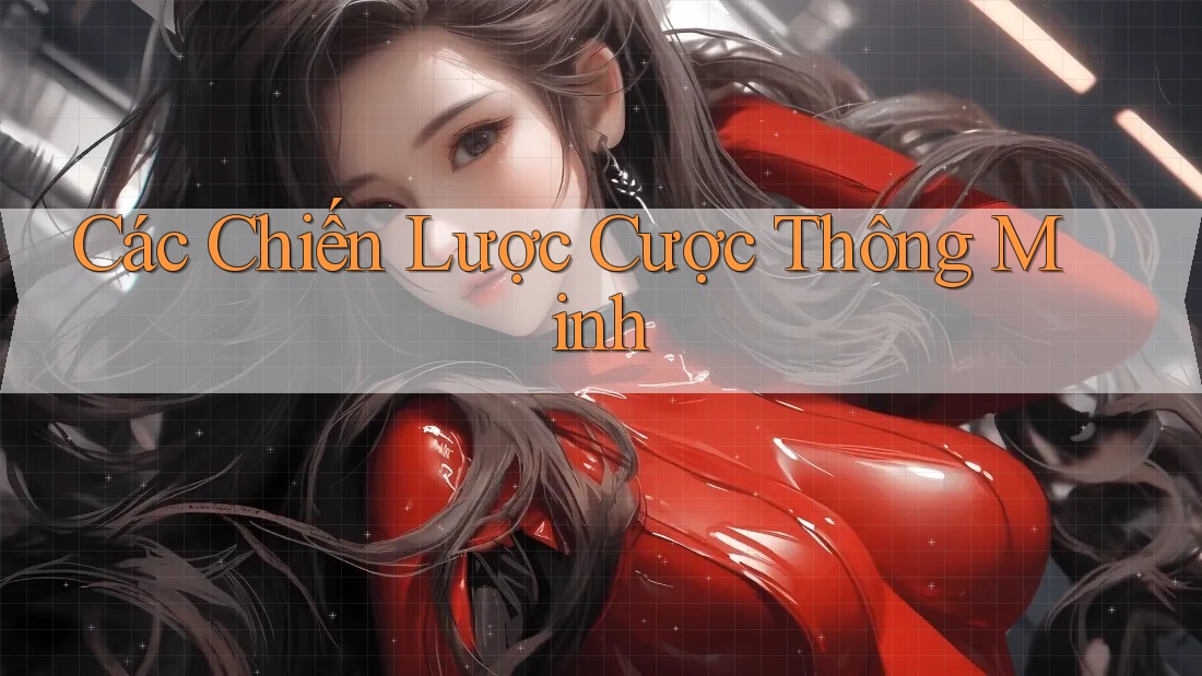 Các Chiến Lược Cược Thông Minh