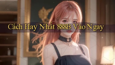 cách hay nhất 888b vào ngay