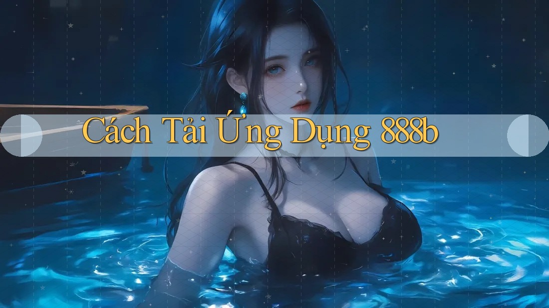 Cách Tải Ứng Dụng 888b Cách Tải Ứng Dụng 888b
