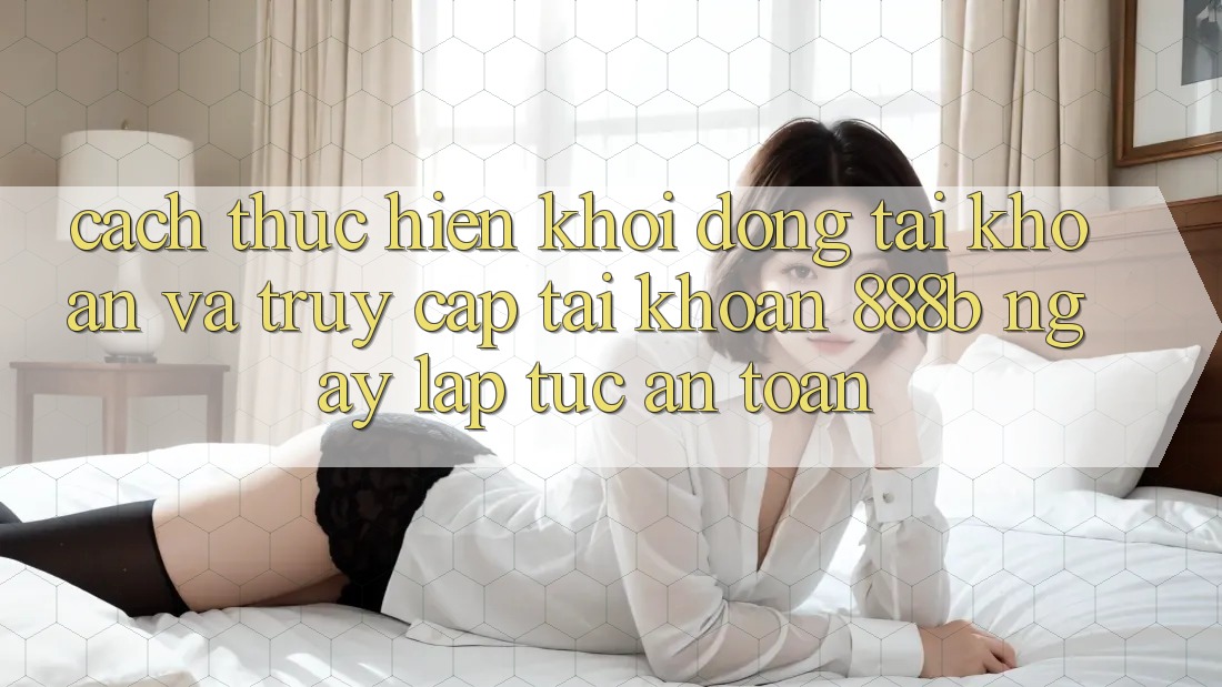 Cách thực hiện khởi động tài khoản và truy cập tài khoản 888b ngay lập tức, an toàn Cách thực hiện khởi động tài khoản và truy cập tài khoản 888b ngay lập tức, an toàn