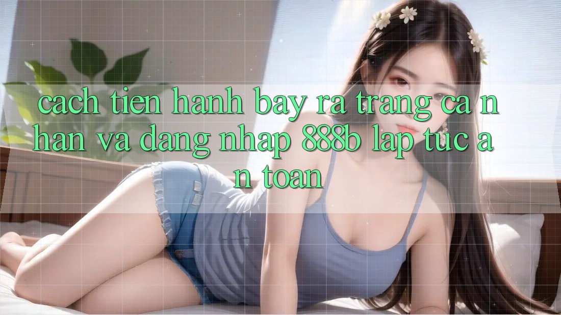 Cách tiến hành bày ra trang cá nhân và đăng nhập 888b lập tức, an toàn Cách tiến hành bày ra trang cá nhân và đăng nhập 888b lập tức, an toàn