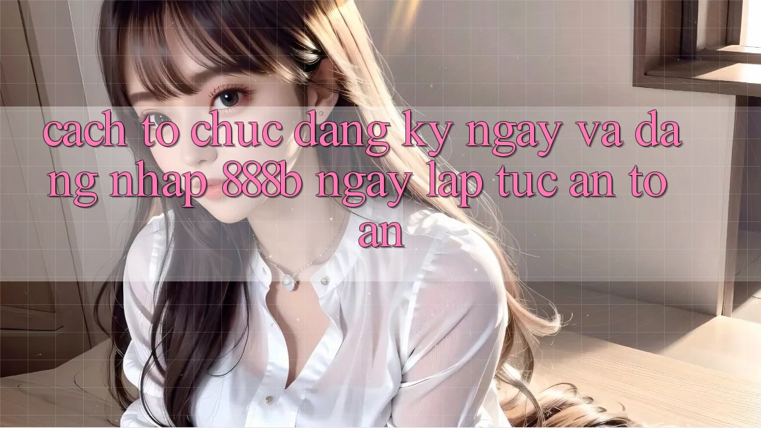 Cách tổ chức đăng ký ngay và đăng nhập 888b ngay lập tức, an toàn Cách tổ chức đăng ký ngay và đăng nhập 888b ngay lập tức, an toàn