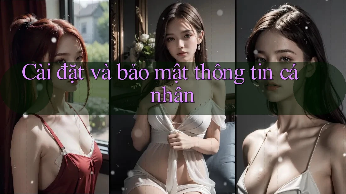 Cài đặt và bảo mật thông tin cá nhân Cài đặt và bảo mật thông tin cá nhân