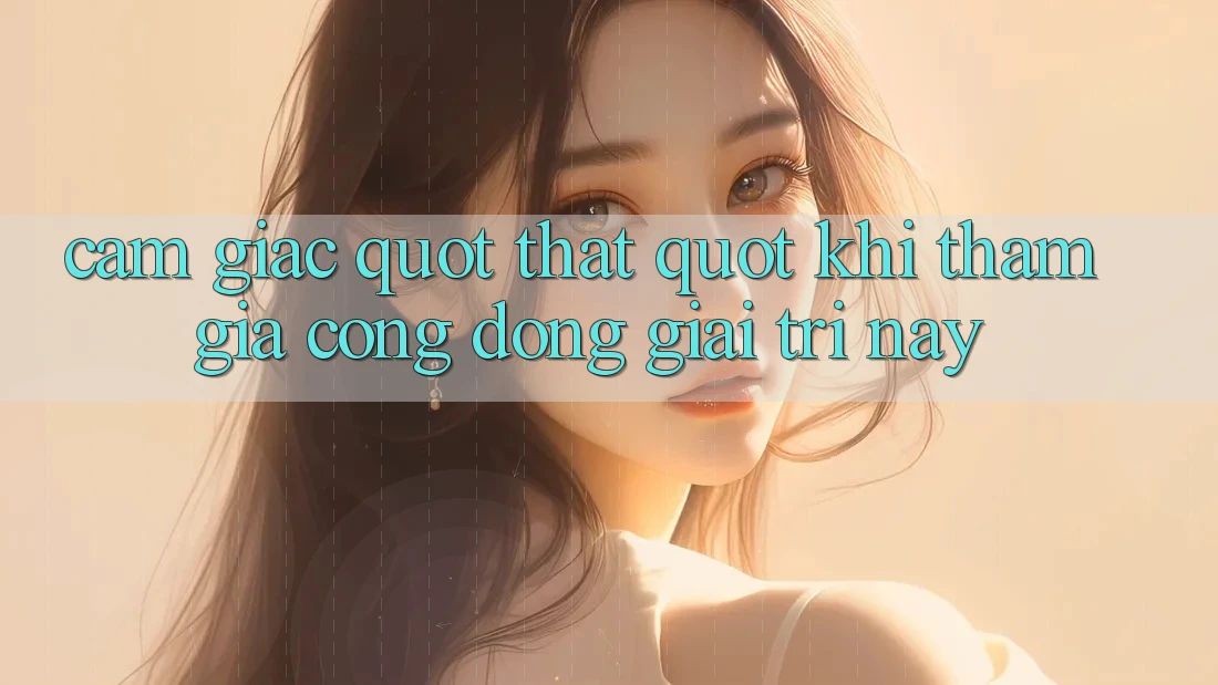 Cảm giác " thật" khi tham gia cộng đồng giải trí này Cảm giác " thật" khi tham gia cộng đồng giải trí này