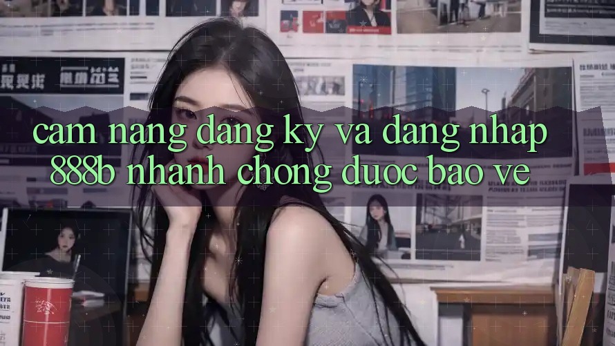 Cẩm nang đăng ký và đăng nhập 888b nhanh chóng, được bảo vệ Cẩm nang đăng ký và đăng nhập 888b nhanh chóng, được bảo vệ