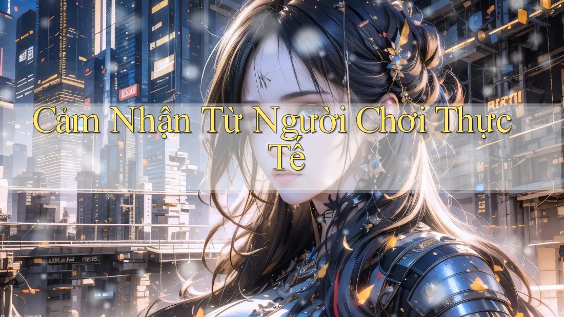 Cảm Nhận Từ Người Chơi Thực Tế
