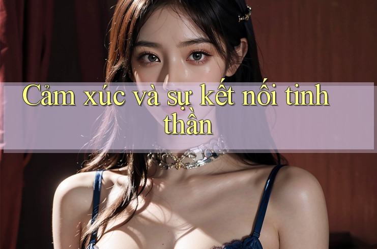 Cảm xúc và sự kết nối tinh thần Cảm xúc và sự kết nối tinh thần