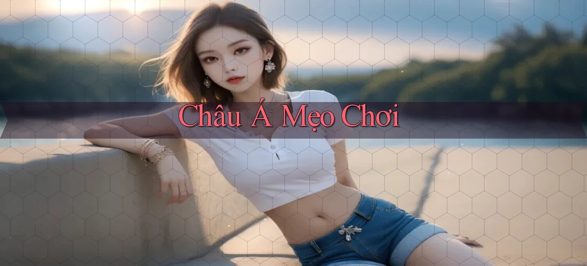 Châu Á Mẹo chơi
