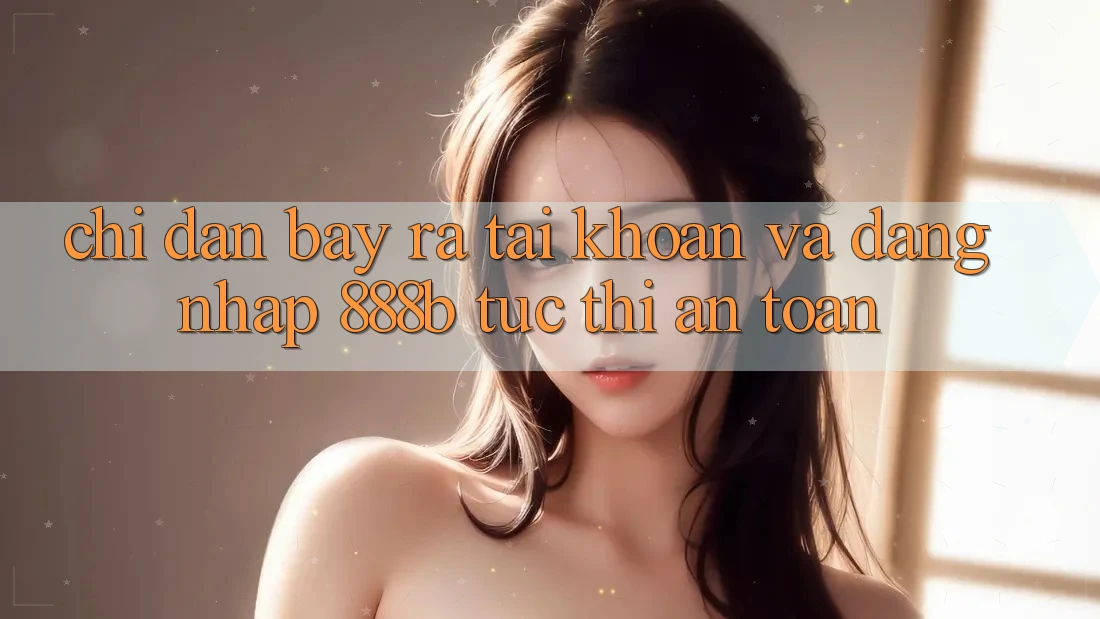 Chỉ dẫn bày ra tài khoản và đăng nhập 888b tức thì, an toàn Chỉ dẫn bày ra tài khoản và đăng nhập 888b tức thì, an toàn