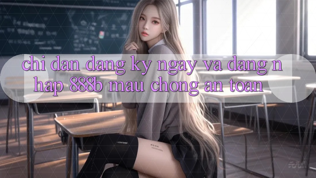 Chỉ dẫn đăng ký ngay và đăng nhập 888b mau chóng, an toàn Chỉ dẫn đăng ký ngay và đăng nhập 888b mau chóng, an toàn