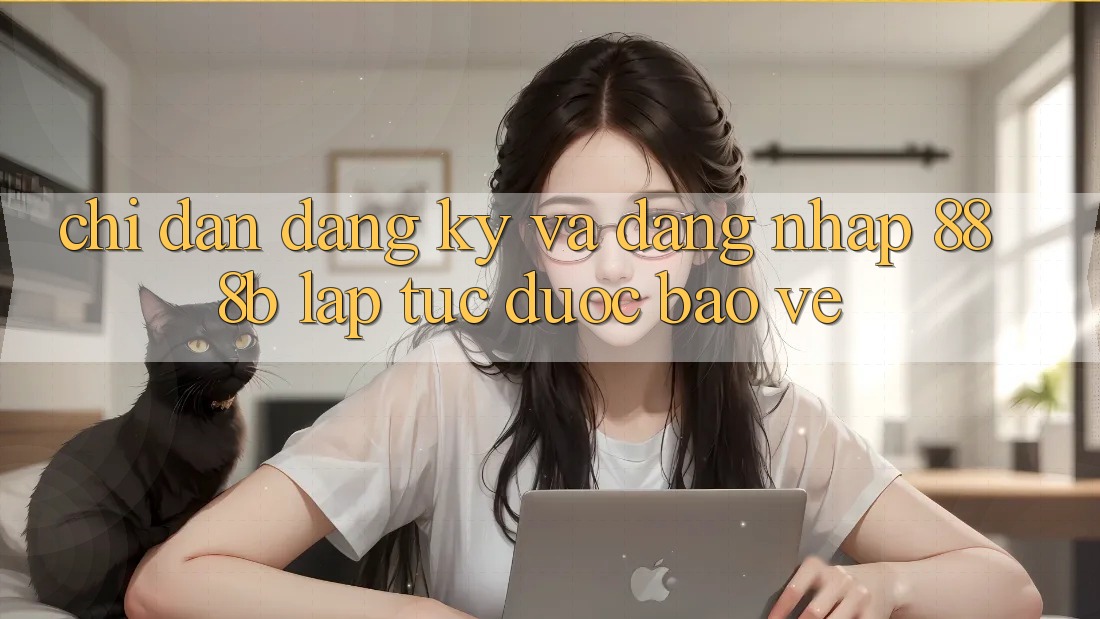 Chỉ dẫn đăng ký và đăng nhập 888b lập tức, được bảo vệ Chỉ dẫn đăng ký và đăng nhập 888b lập tức, được bảo vệ