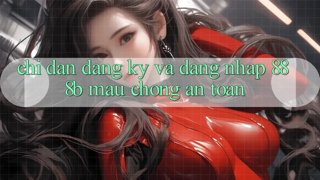 Chỉ dẫn đăng ký và đăng nhập 888b mau chóng, an toàn Chỉ dẫn đăng ký và đăng nhập 888b mau chóng, an toàn