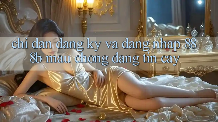 Chỉ dẫn đăng ký và đăng nhập 888b mau chóng, đáng tin cậy Chỉ dẫn đăng ký và đăng nhập 888b mau chóng, đáng tin cậy