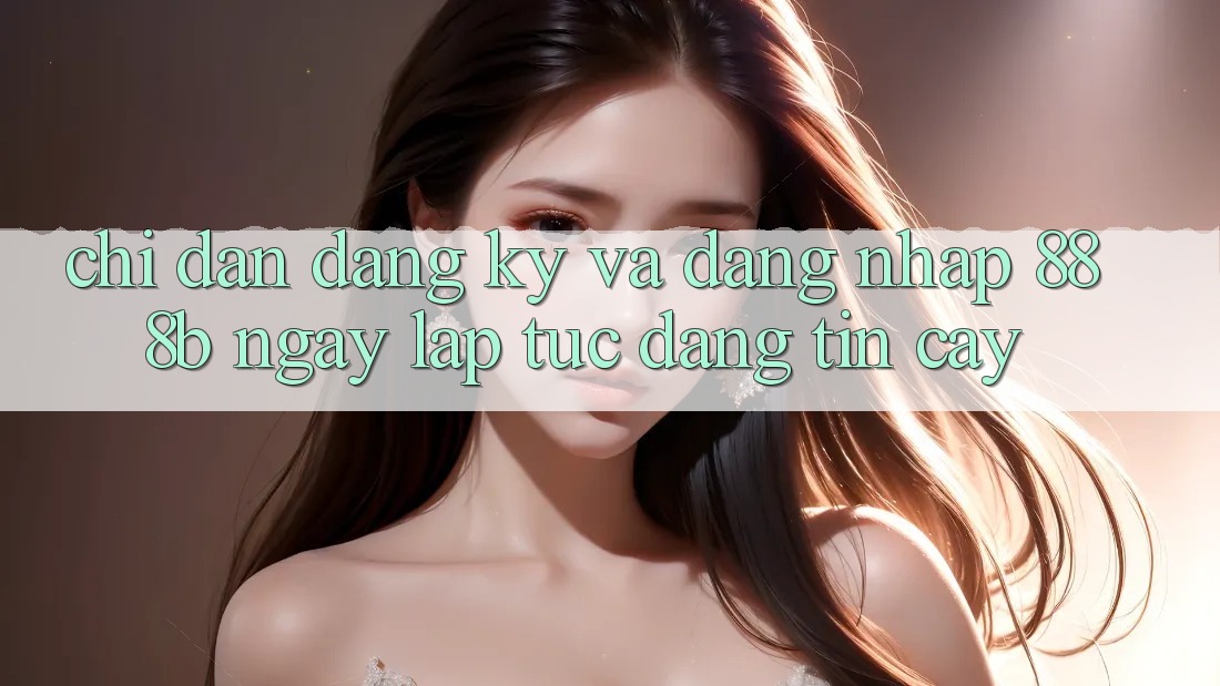 Chỉ dẫn đăng ký và đăng nhập 888b ngay lập tức, đáng tin cậy Chỉ dẫn đăng ký và đăng nhập 888b ngay lập tức, đáng tin cậy