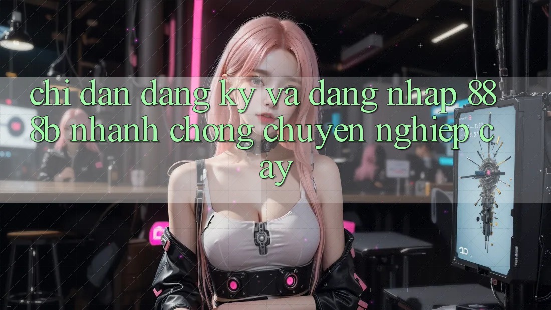 Chỉ dẫn đăng ký và đăng nhập 888b nhanh chóng, chuyên nghiệp cậy Chỉ dẫn đăng ký và đăng nhập 888b nhanh chóng, chuyên nghiệp cậy