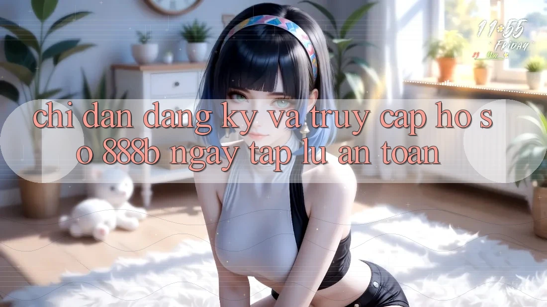 Chỉ dẫn đăng ký và truy cập hồ sơ 888b ngay tắp lự, an toàn Chỉ dẫn đăng ký và truy cập hồ sơ 888b ngay tắp lự, an toàn
