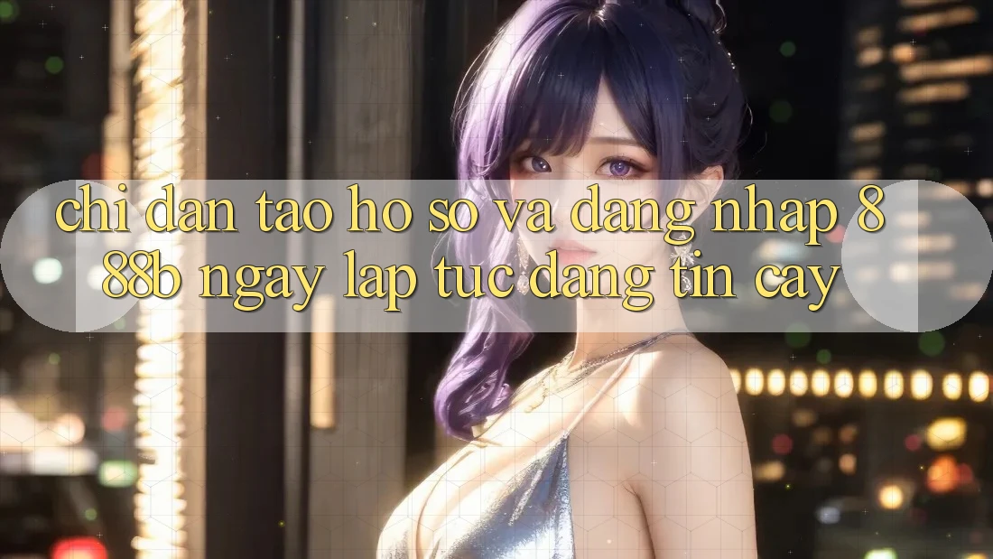 Chỉ dẫn tạo hồ sơ và đăng nhập 888b ngay lập tức, đáng tin cậy Chỉ dẫn tạo hồ sơ và đăng nhập 888b ngay lập tức, đáng tin cậy