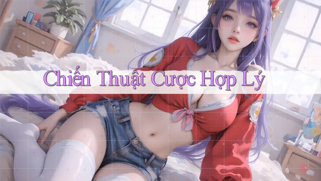 Chiến Thuật Cược Hợp Lý Chiến Thuật Cược Hợp Lý