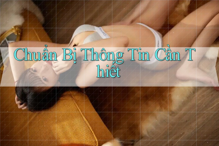 Chuẩn Bị Thông Tin Cần Thiết Chuẩn Bị Thông Tin Cần Thiết