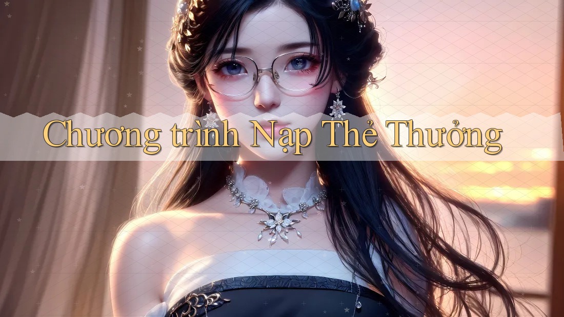Chương trình Nạp Thẻ Thưởng Chương trình Nạp Thẻ Thưởng