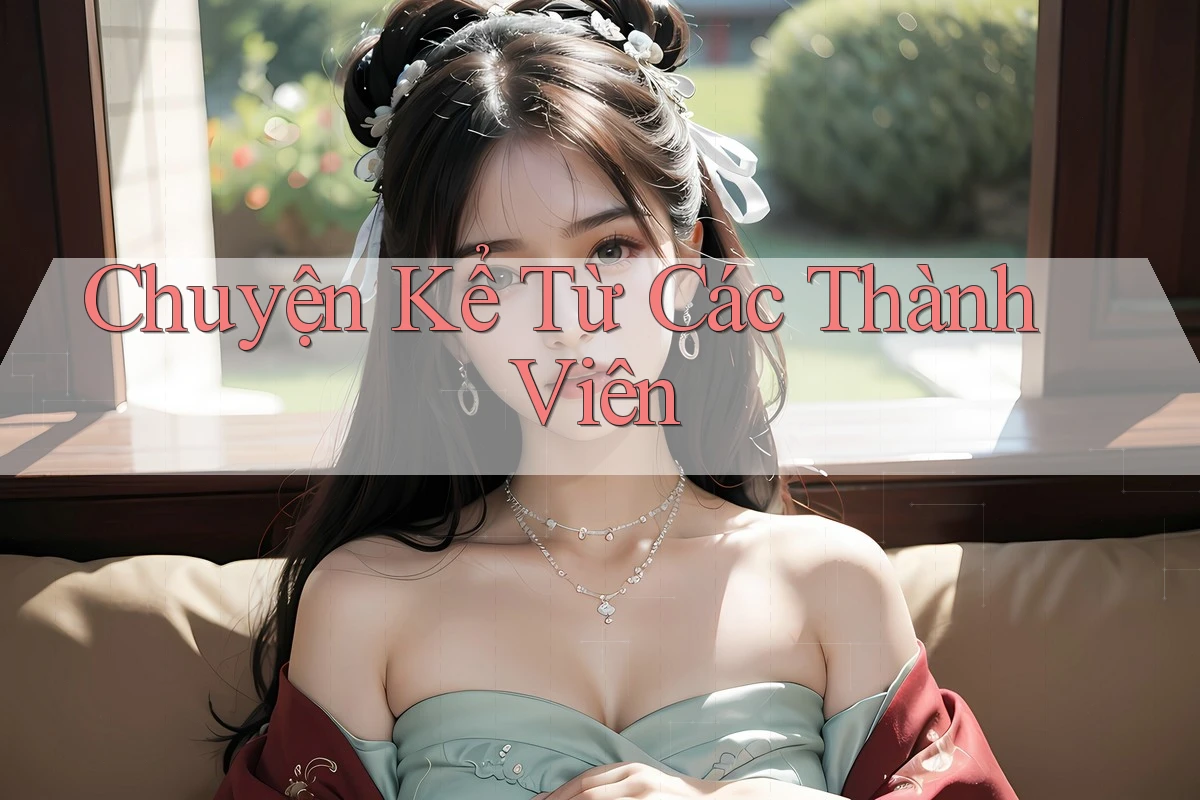 Chuyện Kể Từ Các Thành Viên Chuyện Kể Từ Các Thành Viên
