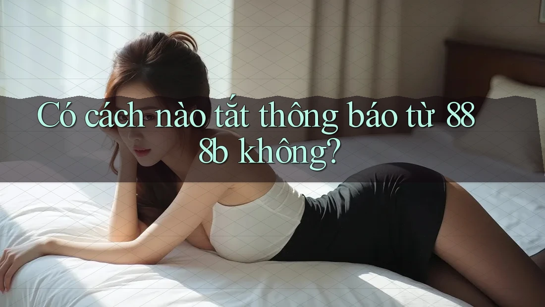 Có cách nào tắt thông báo từ 888b không? Có cách nào tắt thông báo từ 888b không?
