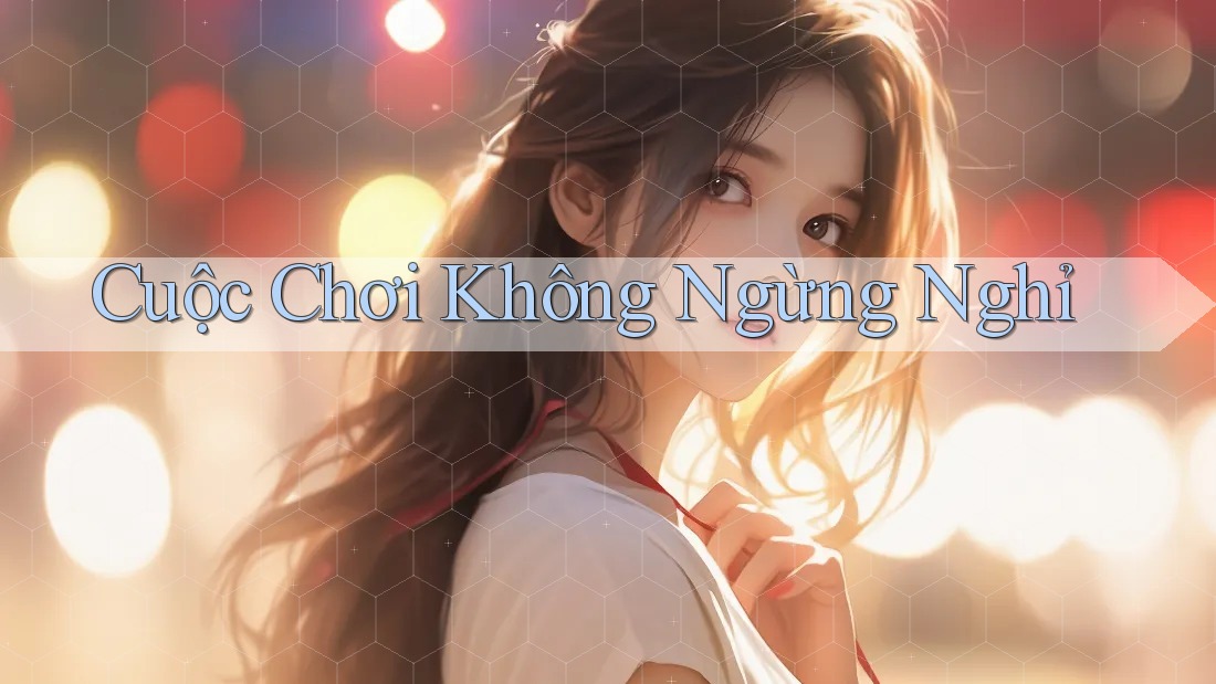 Cuộc Chơi Không Ngừng Nghỉ Cuộc Chơi Không Ngừng Nghỉ