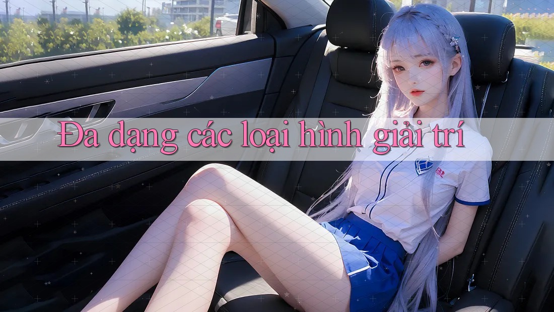 Đa dạng các loại hình giải trí Đa dạng các loại hình giải trí