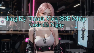 đăng ký thành viên 888b nhập code cả ngày