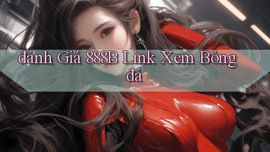 đánh giá 888b link xem bóng đá