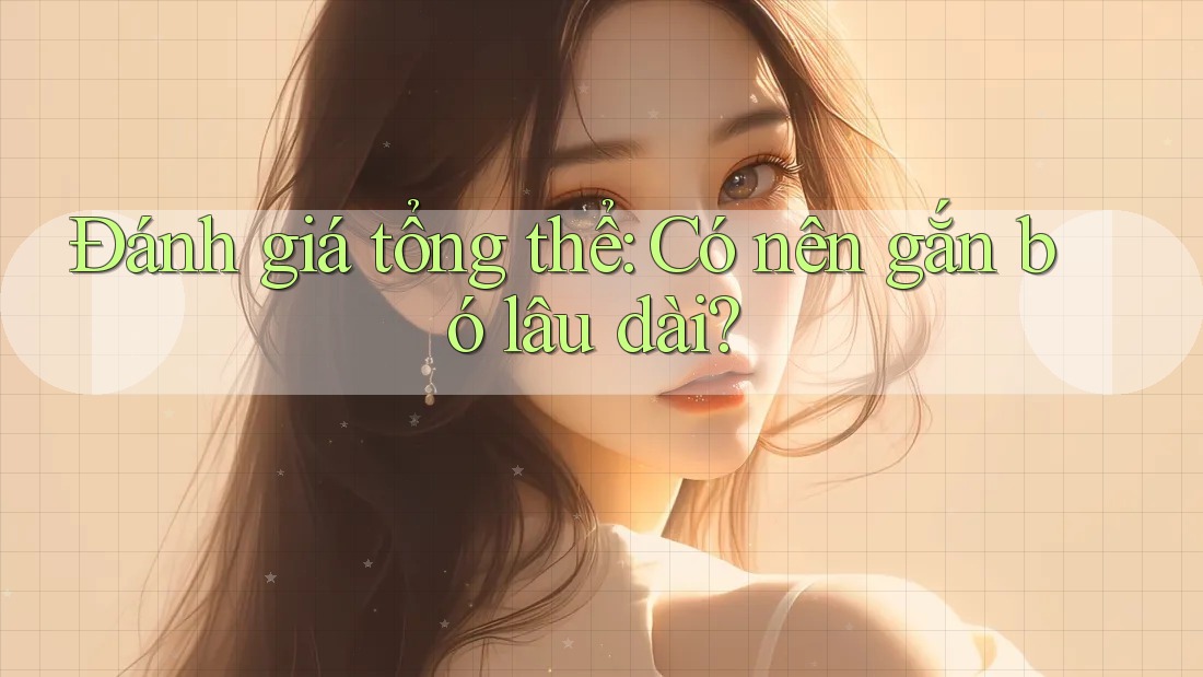 Đánh giá tổng thể: Có nên gắn bó lâu dài? Đánh giá tổng thể: Có nên gắn bó lâu dài?