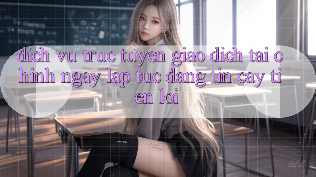 Dịch vụ trực tuyến giao dịch tài chính: Ngay lập tức - Đáng tin cậy - Tiện lợi Dịch vụ trực tuyến giao dịch tài chính: Ngay lập tức - Đáng tin cậy - Tiện lợi