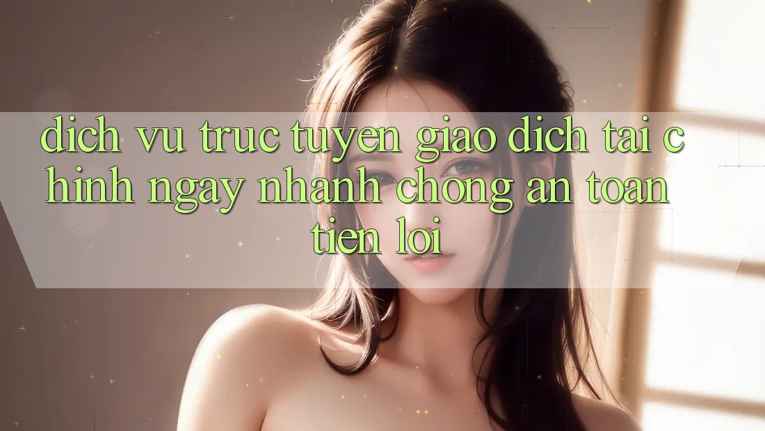 Dịch vụ trực tuyến giao dịch tài chính: Ngay nhanh chóng - An toàn - Tiện lợi Dịch vụ trực tuyến giao dịch tài chính: Ngay nhanh chóng - An toàn - Tiện lợi