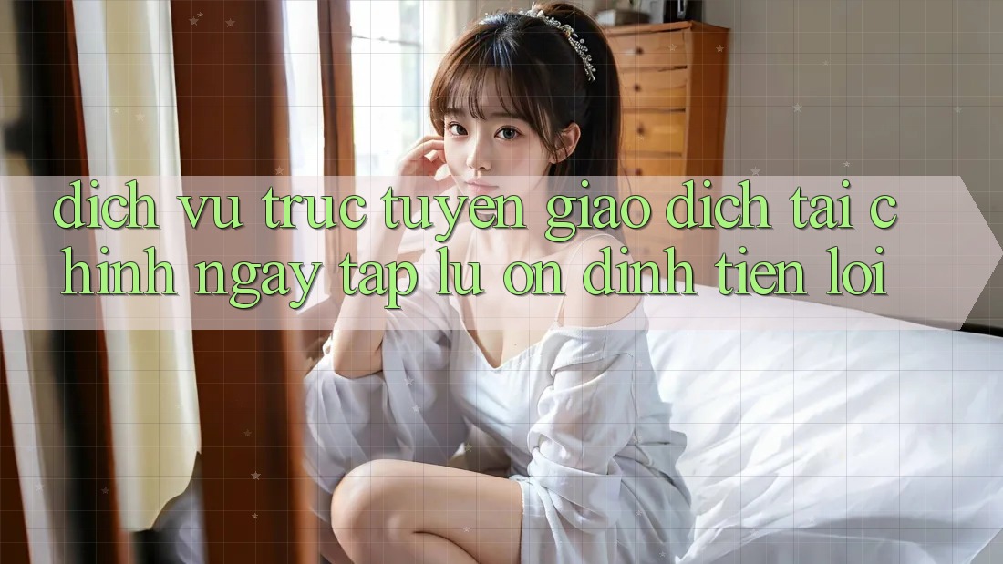 Dịch vụ trực tuyến giao dịch tài chính: Ngay tắp lự - Ổn định - Tiện lợi Dịch vụ trực tuyến giao dịch tài chính: Ngay tắp lự - Ổn định - Tiện lợi
