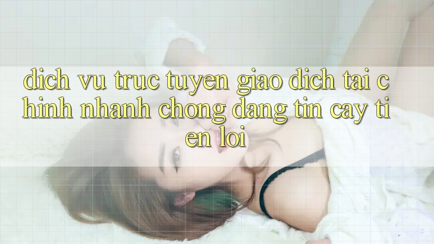Dịch vụ trực tuyến giao dịch tài chính: Nhanh chóng - Đáng tin cậy - Tiện lợi