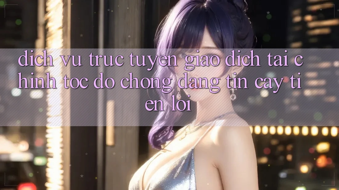 Dịch vụ trực tuyến giao dịch tài chính: Tốc độ chóng - Đáng tin cậy - Tiện lợi Dịch vụ trực tuyến giao dịch tài chính: Tốc độ chóng - Đáng tin cậy - Tiện lợi