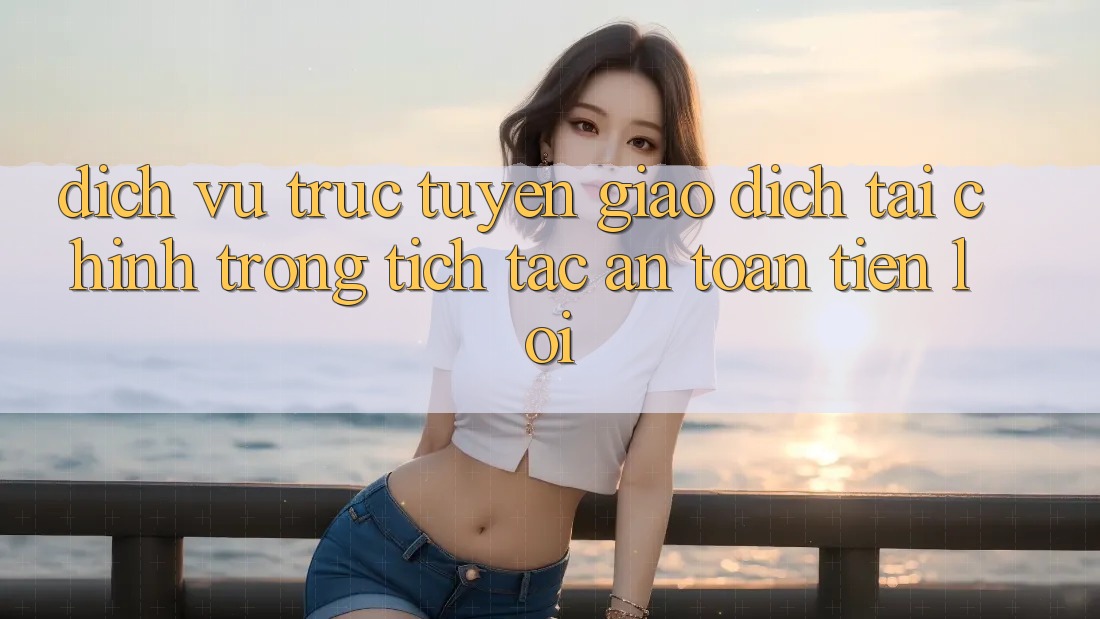 Dịch vụ trực tuyến giao dịch tài chính: Trong tích tắc - An toàn - Tiện lợi Dịch vụ trực tuyến giao dịch tài chính: Trong tích tắc - An toàn - Tiện lợi