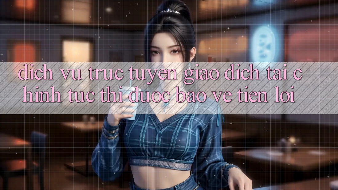 Dịch vụ trực tuyến giao dịch tài chính: Tức thì - Được bảo vệ - Tiện lợi Dịch vụ trực tuyến giao dịch tài chính: Tức thì - Được bảo vệ - Tiện lợi