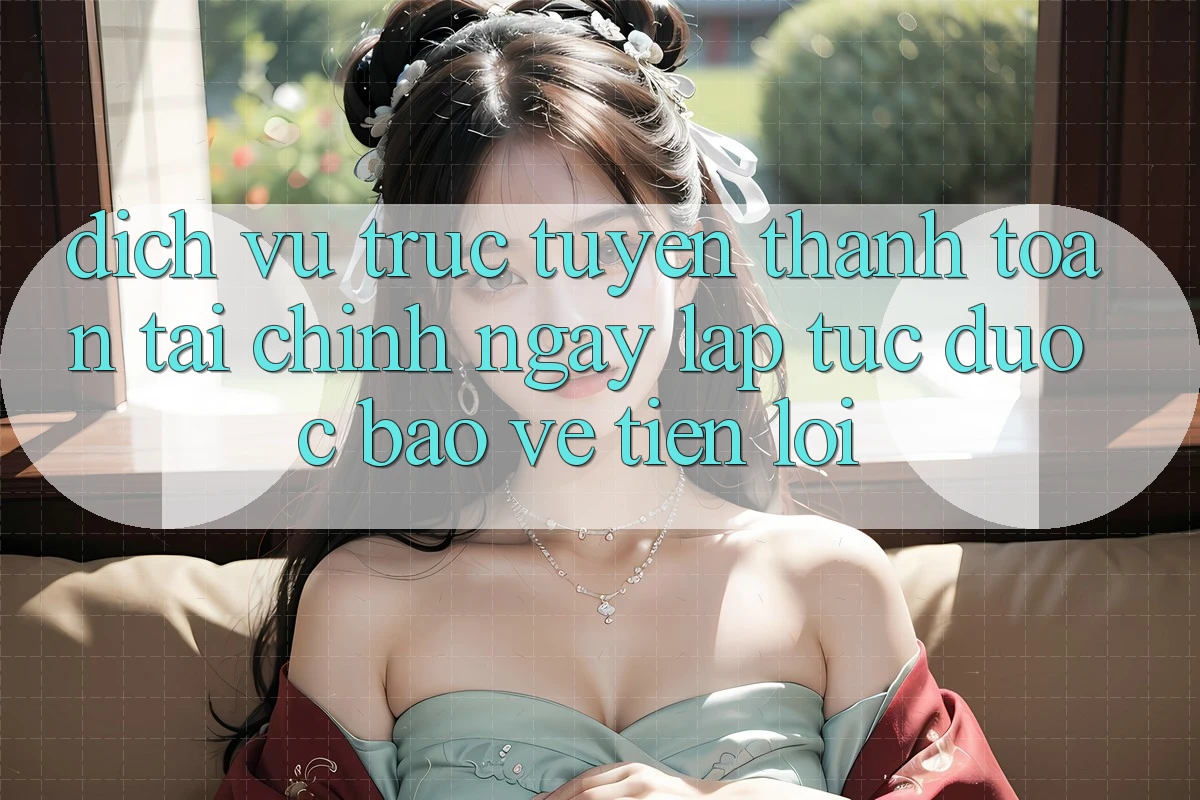 Dịch vụ trực tuyến thanh toán tài chính: Ngay lập tức - Được bảo vệ - Tiện lợi Dịch vụ trực tuyến thanh toán tài chính: Ngay lập tức - Được bảo vệ - Tiện lợi