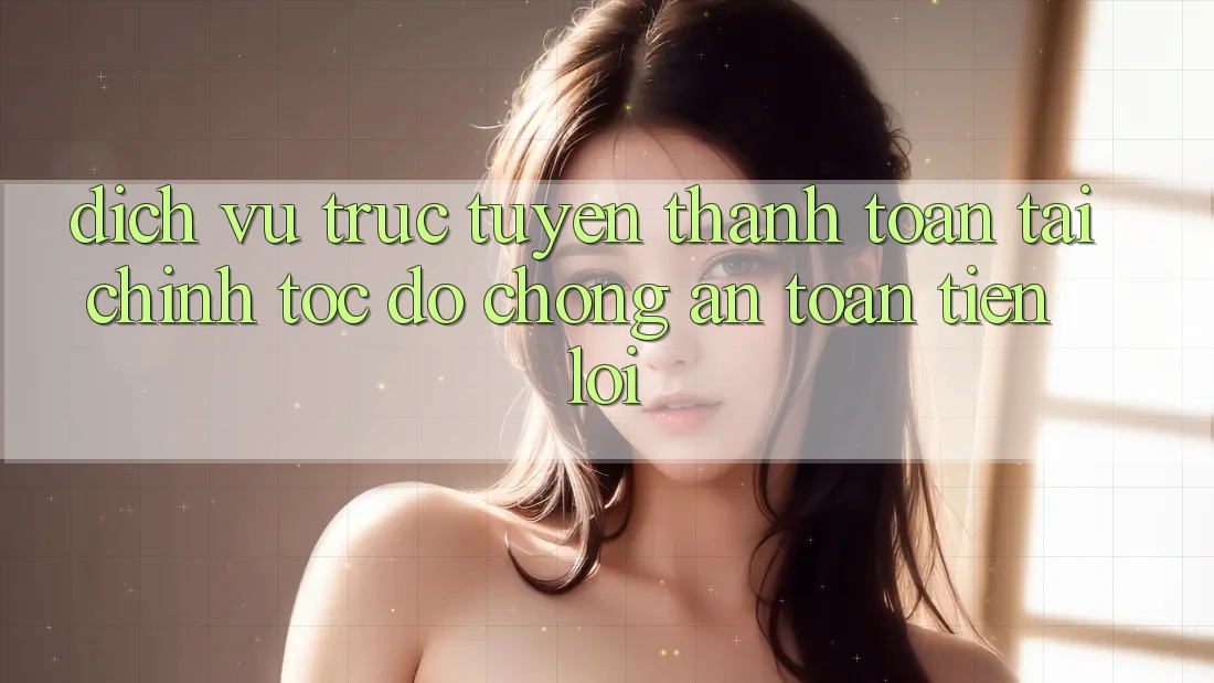 Dịch vụ trực tuyến thanh toán tài chính: Tốc độ chóng - An toàn - Tiện lợi Dịch vụ trực tuyến thanh toán tài chính: Tốc độ chóng - An toàn - Tiện lợi