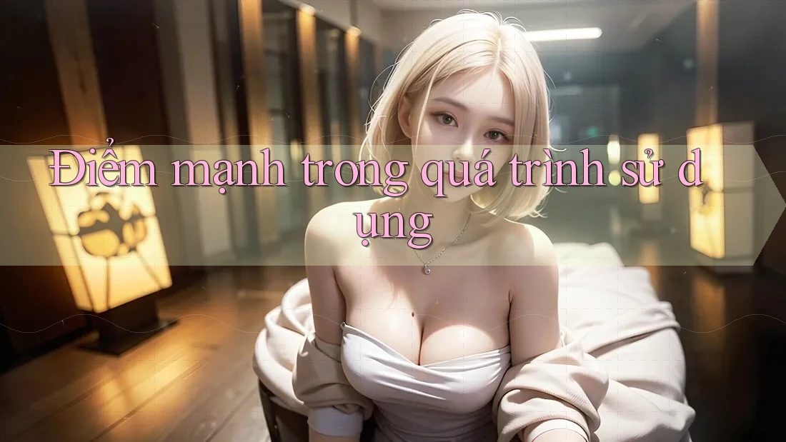 Điểm mạnh trong quá trình sử dụng Điểm mạnh trong quá trình sử dụng