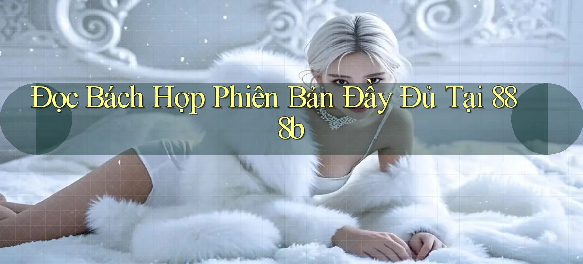đọc bách hợp phiên bản đầy đủ tại 888b